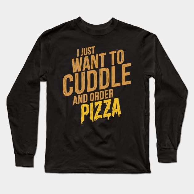 Cuddle and Order Pizza Long Sleeve T-Shirt by hoddynoddy